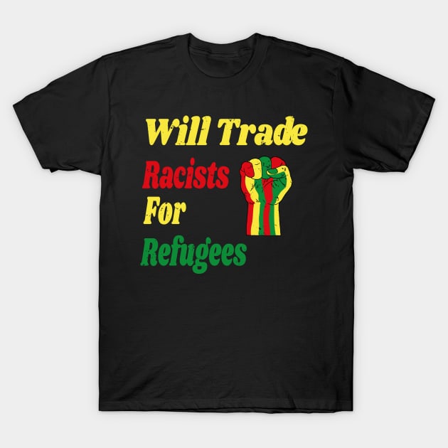 Will Trade Racists for Refugees Gift / African America Flags Vintage Style / Immigration Gift Idea T-Shirt by WassilArt